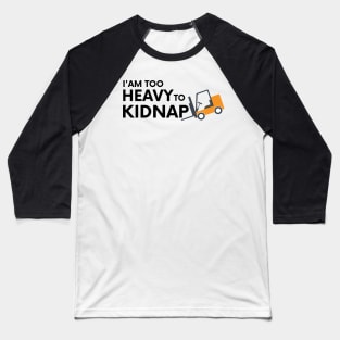 I am too heavy to kidnap Baseball T-Shirt